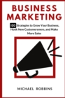 Business Marketing : 100 Strategies to Grow Your Business, Hook New Customers, and Make More Sales - Book