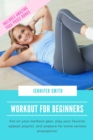 Workout for Beginners : Put on your workout gear, play your favorite upbeat playlist, and prepare for some serious endorphins! - Book