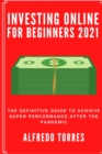 Investing Online For Beginners 2021 : The Definitive Guide to Achieve Super Performance After the Pandemic - Book