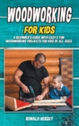 Woodworking for kids : A Beginner's Guide with Easy & Fun Woodworking Projects for Kids of all Ages - Book