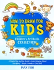 How to Draw for Kids : A Simple Step by Step Guide to Learn Drawing Almost Everything - People, Animals and Cute Stuff - Book