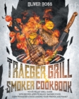 Traeger Grill & Smoker Cookbook : Wood Pellet Grill Guide with Recipes&tips to Enjoy Smoked Food. Earn Pitmaster Status Among Your Friends and Family! - Book