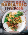 Gastric Sleeve Bariatric Cookbook for Beginners : Easy Guide Plus 159 Healthy Recipes to Speed Up Your Recovery, Minimize Side Effects and Keep the Weight Off - Book
