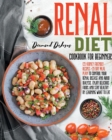 Renal Diet Cookbook for Beginners : 135 Kidney Friendly Recipes plus 35 Day Meal Plan to Control Your Renal Disease and Avoid Dialysis. Enjoy Delicious Foods and Stay Healthy by Learning What to Eat! - Book