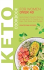 Keto Cookbook for Women Over 40 : Quick, Easy & Flavorful Recipes to Lose up to 13 Pounds in 19 Days, Feel Sexier and Younger. - Book