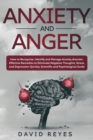 Anxiety and Anger : How to Recognize, Identify and Manage Anxiety disorder. Effective Remedies to Eliminate Negative Thoughts, Stress, and Depression Quickly. Scientific and Psychological Guide - Book