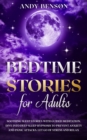 Bedtime Stories for Adults : Soothing Sleep Stories with Guided Meditation. Dive Into Deep Sleep Hypnosis to Prevent Anxiety and Panic Attacks. Let Go of Stress and Relax. - Book