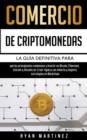 Comercio de criptomonedas : La guia definitiva para que los principiantes comiencen a invertir en Bitcoin, Ethereum, Litecoin y Altcoins en. Crear riqueza con mineria y mejores estrategias en Blockcha - Book