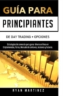 Guia para principiantes de Day Trading + Opciones : Estrategias de comercio para ganar dinero en linea en Criptomonedas, Forex, Mercado de centavos, Acciones y Futuros. - Book