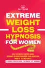 Extreme Rapid Weight Loss Hypnosis for Women : Feminine Affirmations for Weight Loss, Deep Sleep, Meditation and Motivation. Self-Hypnotic Gastric Band. Quit Sugar & Rapidly Burn Fat. - Book
