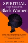Spiritual Self-Care for Black Women : Powerful Spiritual Guide & Workbook to Help you Transform Your Life in 12 Months. Find Inner Peace and Happiness and Become Badass. - Book
