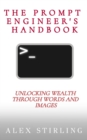 The Prompt Engineer's Handbook : Unlocking Wealth through Words and Images - eBook