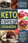 Keto Desserts Cookbook : Easy Ketogenic Recipes for Rapid Weight Loss and Boosting Energy. Including Low Carbs Sweet Treats, Sugar-free Cookies, Ice Cream, Fat Bombs and Dairy-Free Snacks (Second Edit - Book