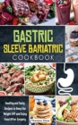Gastric Sleeve Bariatric Cookbook : Healthy and Tasty Recipes to Keep the Weight Off and Enjoy Food After Surgery - Book