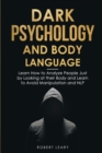 Dark Psychology and Body Language : Learn How to Analyze People Just by Looking at their Body and Learn to Avoid Manipulation and NLP - Book