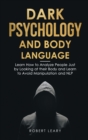 Dark Psychology and Body Language : Learn How to Analyze People Just by Looking at their Body and Learn to Avoid Manipulation and NLP - Book