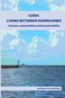 Cuba: Living Between Hurricanes : Climate, Commodities and Sustainability - Book