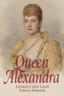 Queen Alexandra : Loyalty and Love - Book