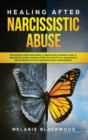 Healing After Narcissistic Abuse : Recovering from Emotionally Abusive Relationship. How to Recognize Covert Manipulation Psychology in a Narcissistic Relationship to Fight Narcissism and Codependency - Book