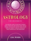Astrology for Beginners Revisited Edition : The Survival Guide to Discover Yourself Using Horoscope and Zodiac Signs. How to Manage Your Destiny, Master Your Life and Spiritual Growth through Astrolog - Book