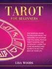 Tarot for Beginners Revisited Edition : A Beginner's Guide To Discover What The Universe Has In Store For You Using Psychic Tarot Reading And Astrology. Learn The Card Meanings And Secrets To Get The - Book
