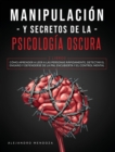 Manipulacion y secretos de la psicologia oscura : 2 LIBROS: Como aprender a leer a las personas rapidamente, detectar el engano y defenderse de la PNL encubierta y el control mental - Book