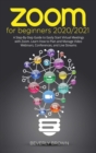 Zoom for Beginners 2020/2021 : A Step-By-Step Guide to Easily Start Virtual Meetings with Zoom. Learn How to Plan and Manage Video Webinars, Conferences, and Live Streams - Book