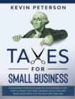 Taxes for Small Business : A Quick-Start Strategies Guide for 2021. How to Lower Your Taxes, Maximize Deductions and Build a Solid Wealth in the Right and Legal Way - Book
