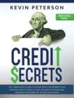 Credit Secrets : The 7 Smart Ways to Build a Good Credit and Improve Your Business. How to Create a Legal Blueprint to Repair and Increase Your Score 150+ in Less than 30 Days - Book