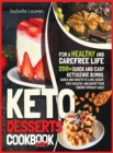 Keto Desserts Cookbook #2021 : For a Healthy and Carefree Life. 200+ Quick and Easy Ketogenic Bombs, Cakes, and Sweets to Help You Lose Weight, Stay Healthy, and Boost Your Energy without Guilt - Book