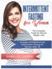 Intermittent Fasting for Women : The Complete Guide for Natural Weight Loss. Includes 16/8 Method and Intermittent Fasting for Women after 50 - Book