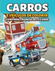 Carros e veiculos de colorir Livro para Criancas de 4 a 8 Anos : 50 imagens de carros, motocicletas, caminhoes, escavadeiras, avioes, barcos que vao entreter as criancas e envolve-las em atividades cr - Book