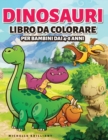 Dinosauri Libro da colorare per bambini dai 4-8 anni : 50 immagini di dinosauri che faranno divertire i bambini e li impegneranno in attivita creative e rilassanti alla scoperta dell'era Giurassica - Book
