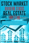 Stock Market Dividend Stocks Real Estate Investing for Beginners : A Beginner's Guide to Make Money by Applying Powerful Strategies t.o Generate a Continuous Cash Flow and Financial Freedom - Book