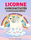 Licorne Livre d'activites : pour les Enfants de 4 a 8 Ans - Unicorn Activity Book (French version) - Book