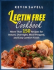 Lectin Free Cookbook More Than 150 Recipes for Instant, Overnight, Meal-Prepped, and Easy Comfort Foods - Book