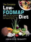 The Complete Low-Fodmap Diet : 111 Quick, Easy and Delicious Recipes for Managing IBS and Other Digestive Disorders - Book