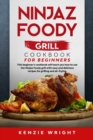 Ninjaz Foody Grill Cookbook for Beginners : This Beginner's Guide Will Teach You How to Use the Ninjaz Foody Grill with Easy and Delicious recipes for grilling and Air-Frying - Book