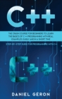 C++ : The Crash Course for Beginners to Learn the Basics of C++ Programming with Real Examples, Easily and in a Short Time (Step-By-Step Guide for Programming with C++) - Book