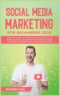 Social Media Marketing for Beginners 2020 : Intensive Course on Social Media That Allows You to Learn How To Sell Your Product or Propose Yourself to Significant Companies as a Social Media Manager - Book