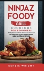 Ninjaz Foody Grill Cookbook for Beginners : This Beginner's Guide Will Teach You How to Use the Ninjaz Foody Grill with Easy and Delicious recipes for grilling and Air-Frying - Book