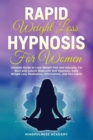 Rapid Weight Loss Hypnosis for Women : Ultimate Guide to Lose Weight Fast and Naturally, Fat Burn and Calorie Blast with Self- Hypnosis, Daily Weight Loss Meditation, Affirmations, and Mini Habits - Book