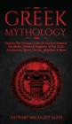 Greek Mythology : Explore The Timeless Tales Of Ancient Greece, The Myths, History & Legends of The Gods, Goddesses, Titans, Heroes, Monsters & More - Book