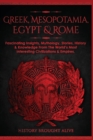 Greek, Mesopotamia, Egypt & Rome : Fascinating Insights, Mythology, Stories, History & Knowledge From The World's Most Interesting Civilizations & Empires: 4 books (4 books in 1) - Book