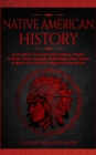 Native American History : Accurate & Comprehensive History, Origins, Culture, Tribes, Legends, Mythology, Wars, Stories & More of The Native Indigenous Americans - Book