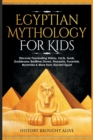 Egyptian Mythology For Kids : Discover Fascinating History, Facts, Gods, Goddesses, Bedtime Stories, Pharaohs, Pyramids, Mummies & More from Ancient Egypt - Book