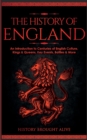 The History of England : An Introduction to Centuries of English Culture, Kings & Queens, Key Events, Battles & More - Book