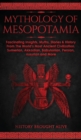 Mythology of Mesopotamia : Fascinating Insights, Myths, Stories & History From The World's Most Ancient Civilization. Sumerian, Akkadian, Babylonian, Persian, Assyrian and More - Book
