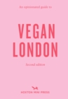 An Opinionated Guide To Vegan London: 2nd Edition : Second Edition - Book