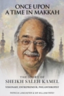 Once Upon a Time in Makkah : The Story of Saleh Kamel Visionary, Entrepreneur, Philanthropist - Book